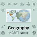 NCERT Geography Notes PDF – Physical, Human & Indian Geography